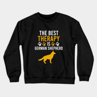 The best therapy is german shepherd Crewneck Sweatshirt